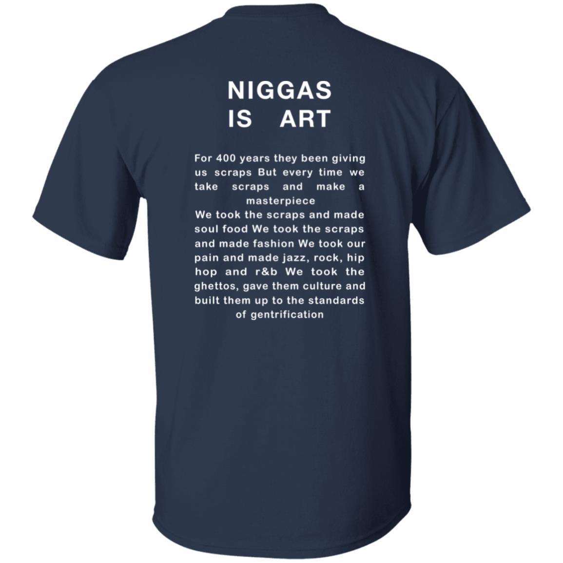 Niggas Is Art For 400 Years They Been Giving Us Scraps Shirt