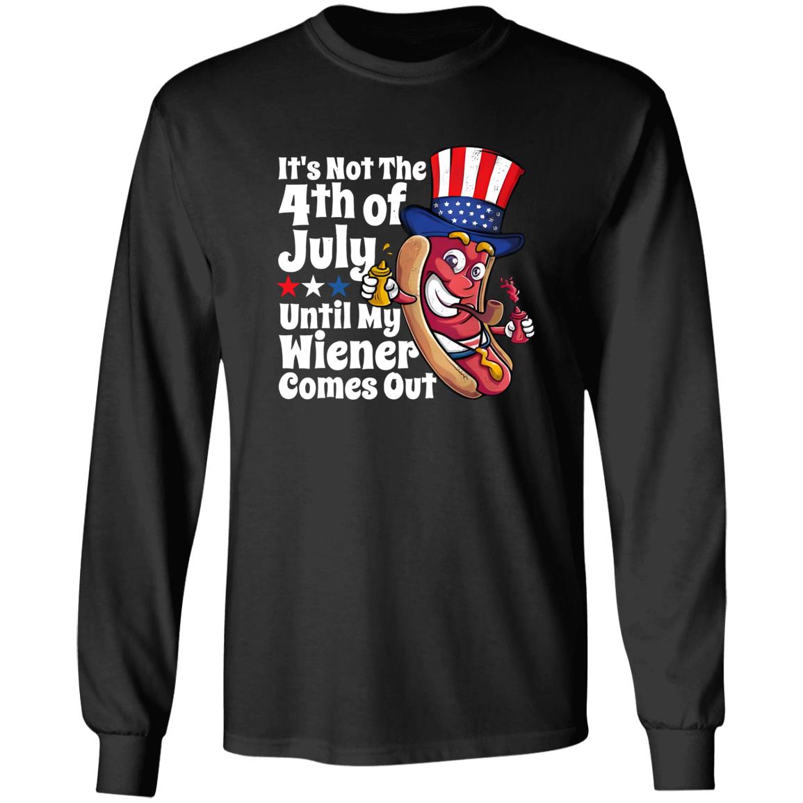 It’s Not 4th Of July Until My Wiener Comes Out Shirt