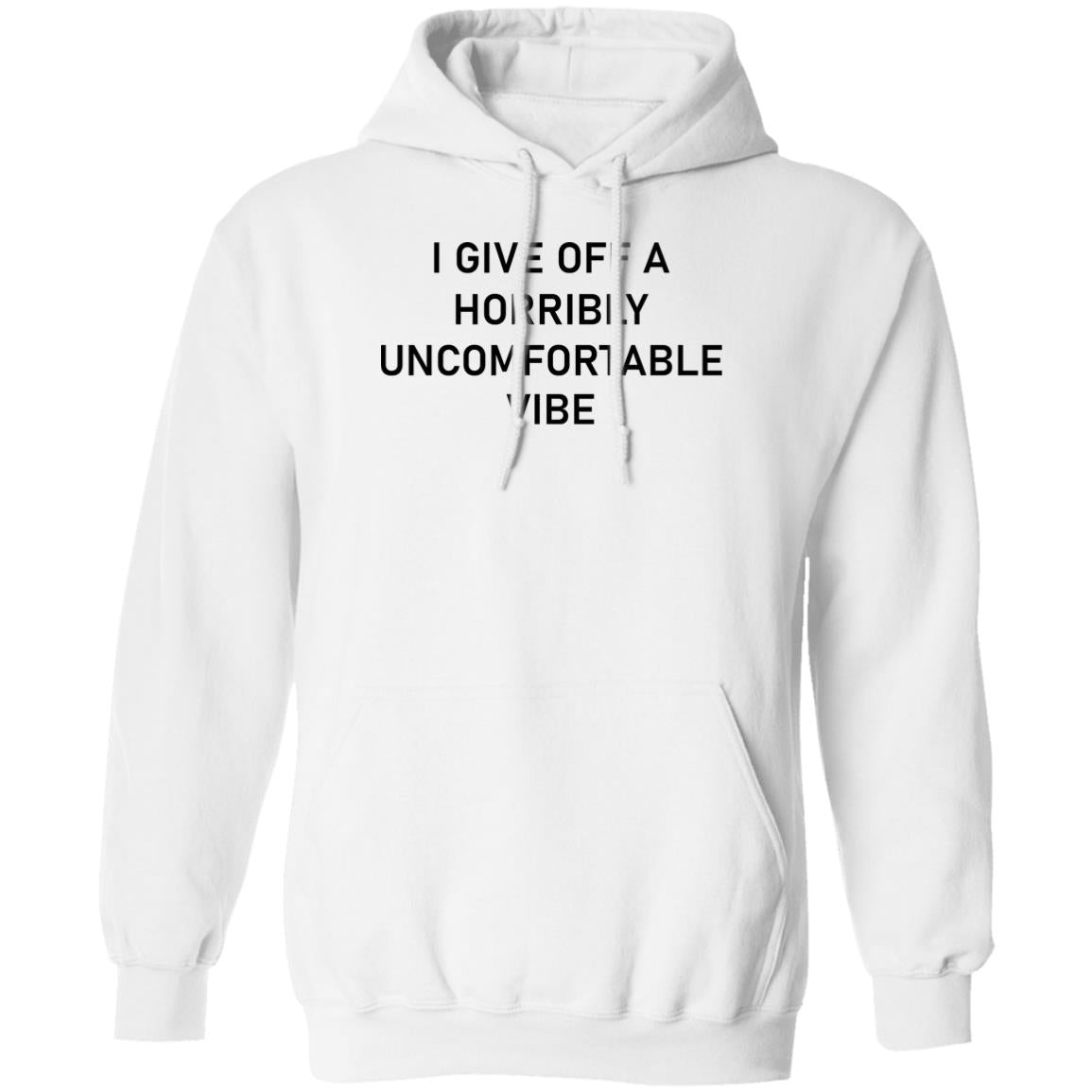 I Give Off A Horribly Uncomfortable Vibe Shirt