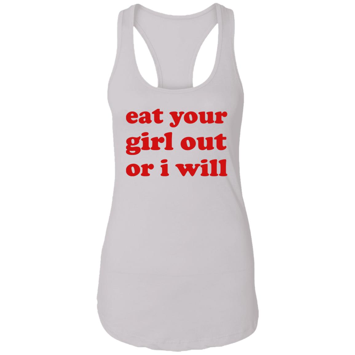 Eat Your Girl Out Or I Will Shirt