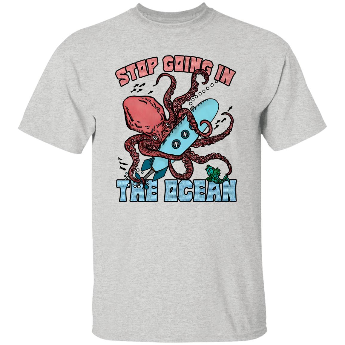 Stop Going In The Ocean Shirt