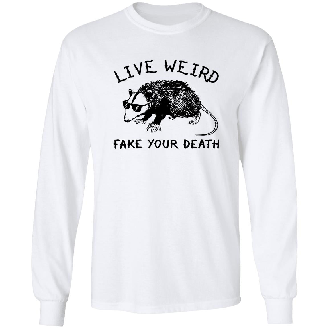 Live Weird Fake Your Death Shirt