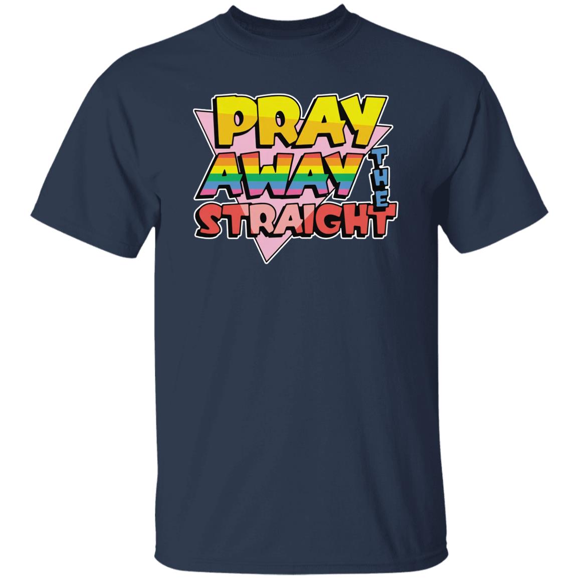 Pray Away The Straight Shirt