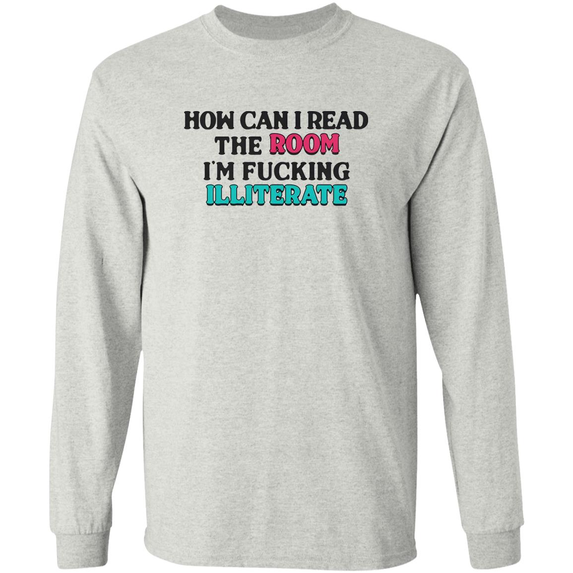 How Can I Read The Room I’m Fucking Illiterate Shirt