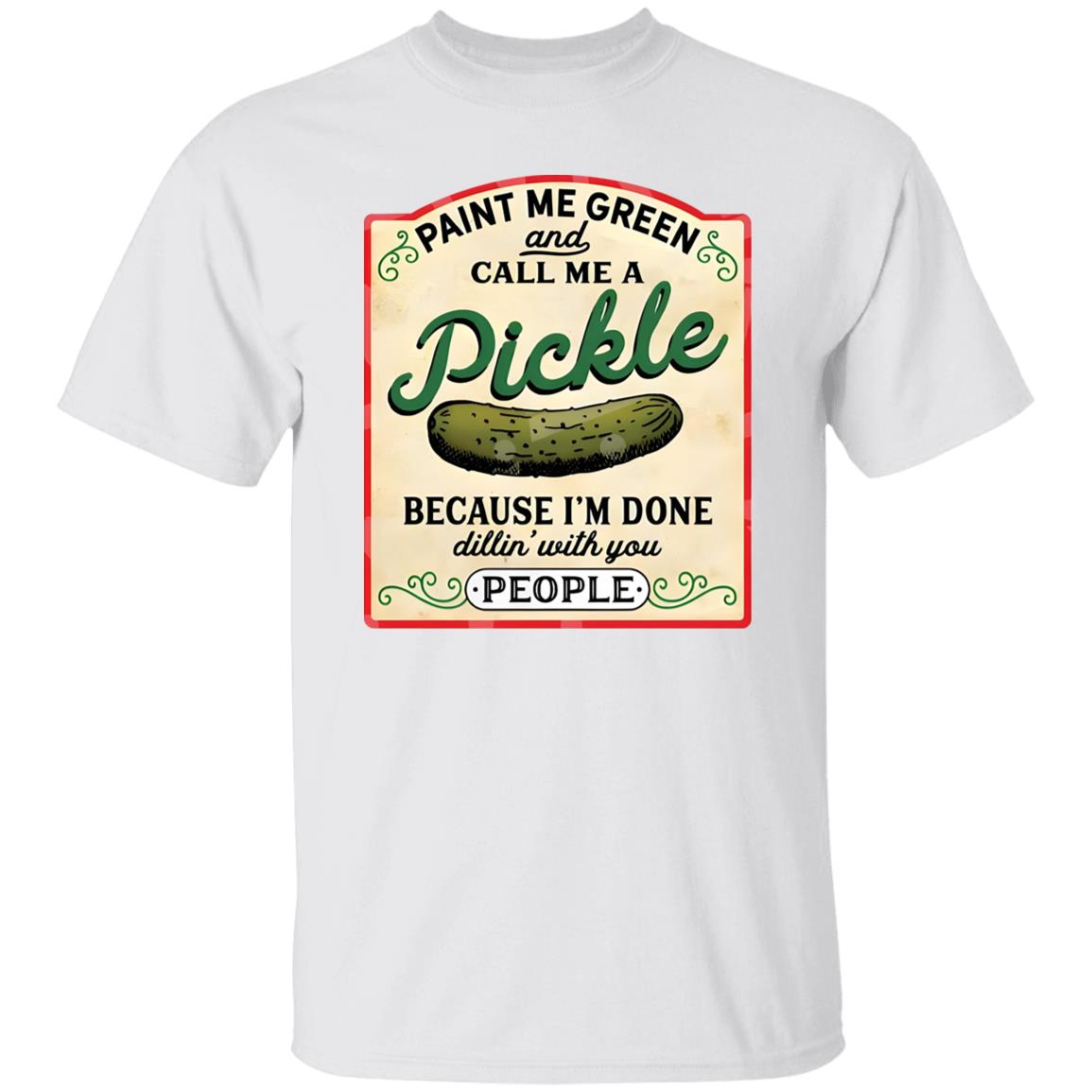 Paint Me Green And Call Me A Pickle Shirt