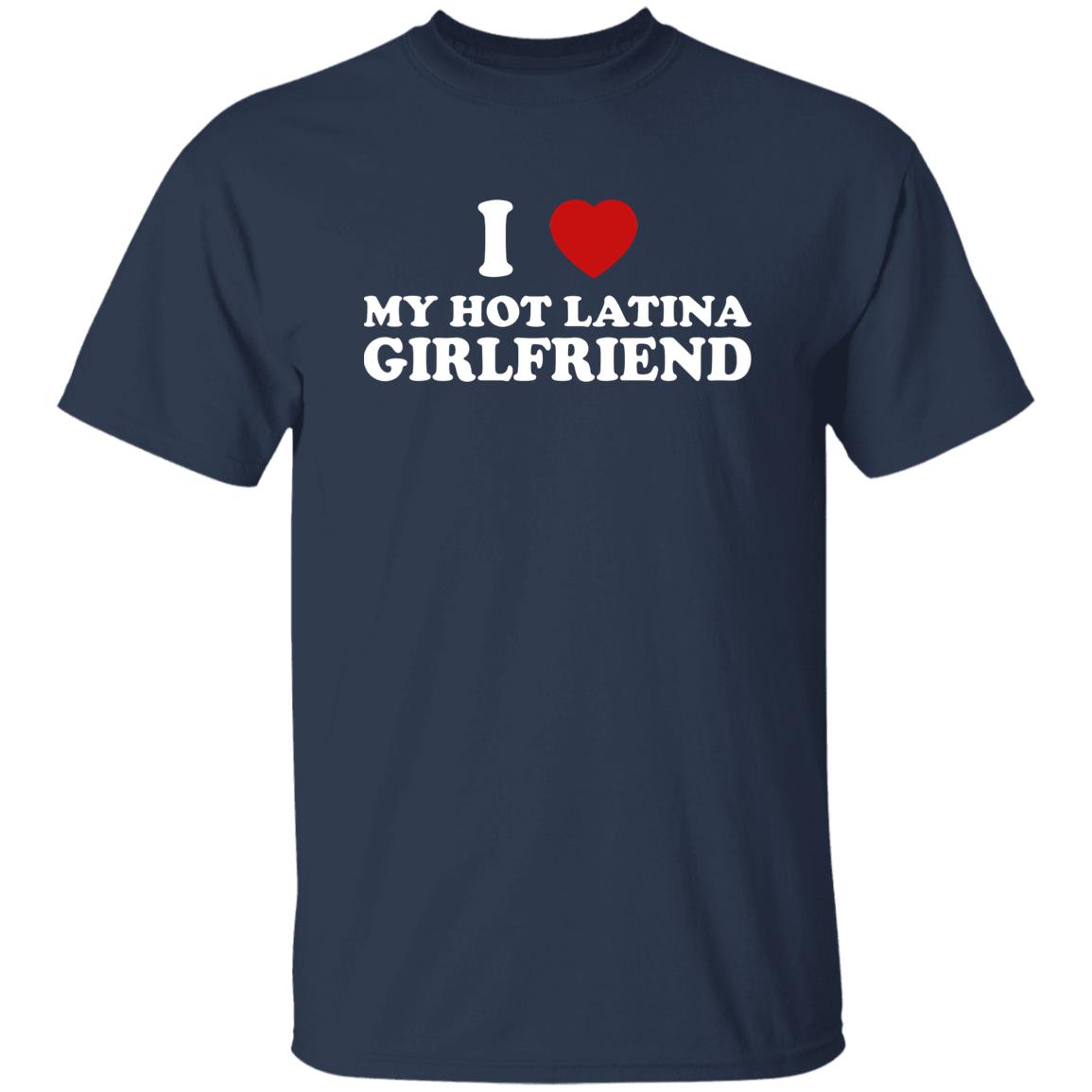 I Love My Hot Latina Girlfriend Shirt