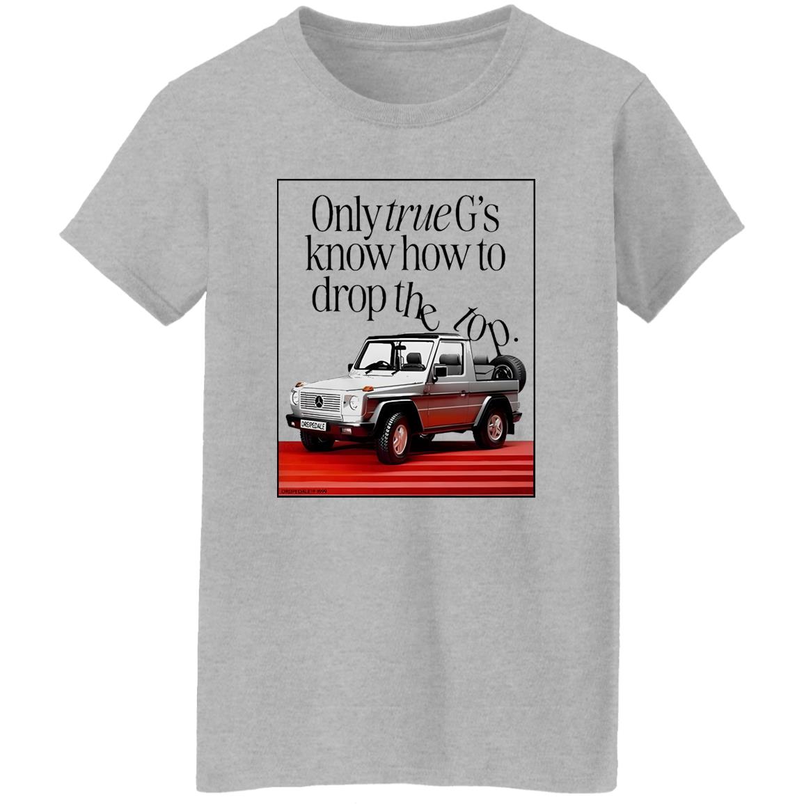 Only True G’s Know How To Drop The Top Shirt