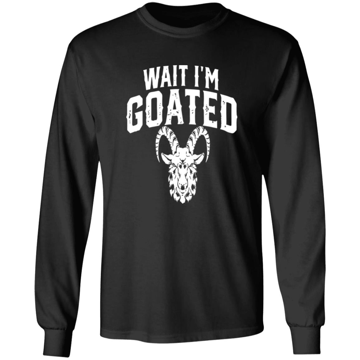 Wait I’m Goated Goat Humor Shirt