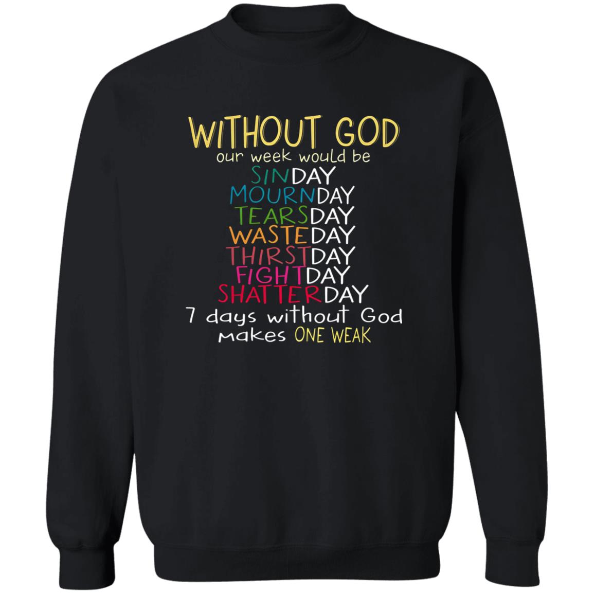 Without God Our Week Would Be Sinday Mournday Tearsday Shirt