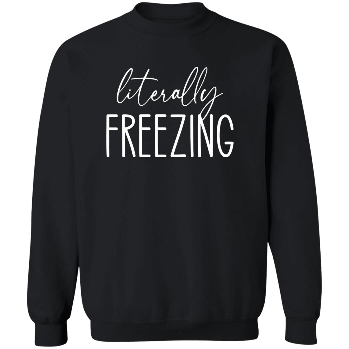 Literally Freezing Sweatshirt