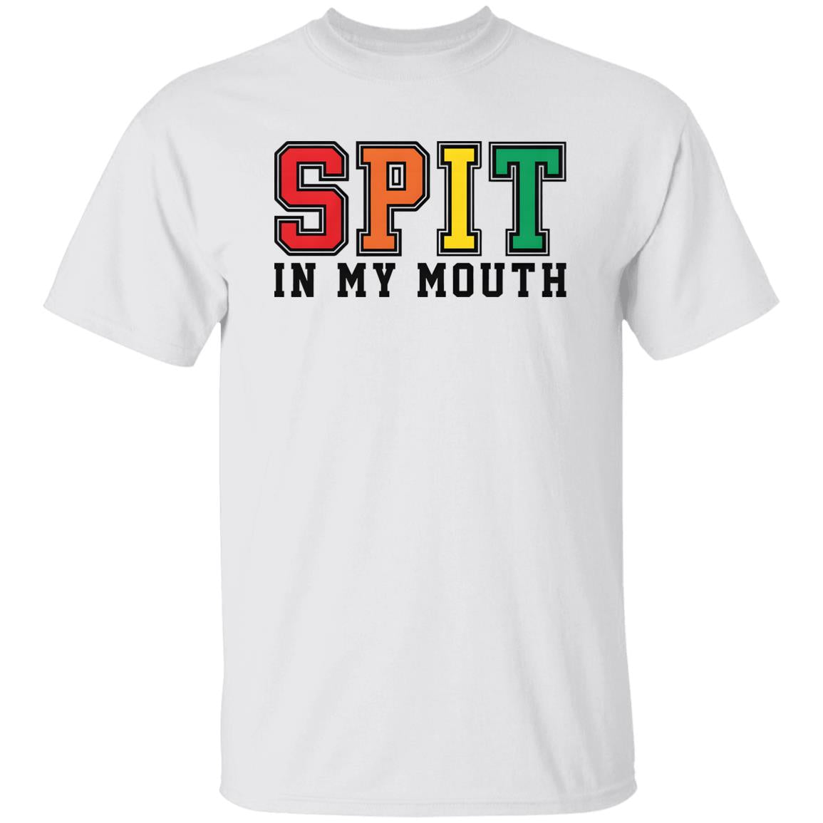 Spit In My Mouth Shirt
