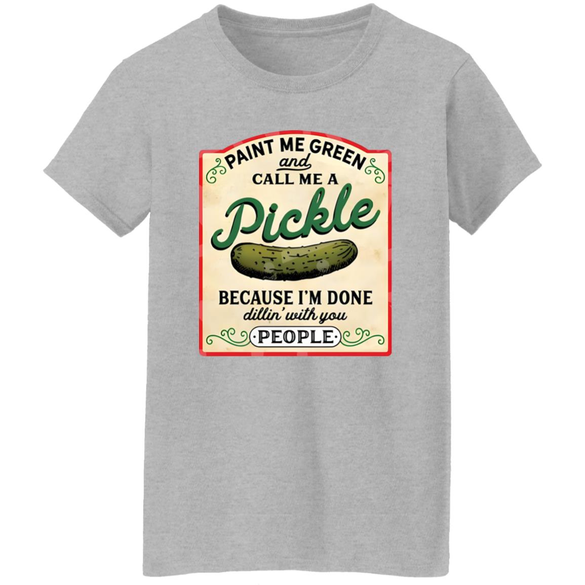 Paint Me Green And Call Me A Pickle Shirt