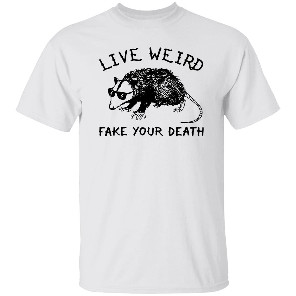 Live Weird Fake Your Death Shirt