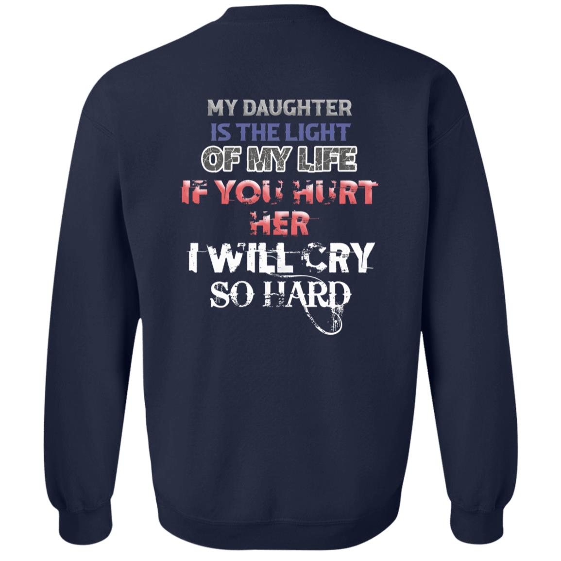 My Daughter Is The Light Of My Life If You Hurt Her I Will Cry So Hard Shirt
