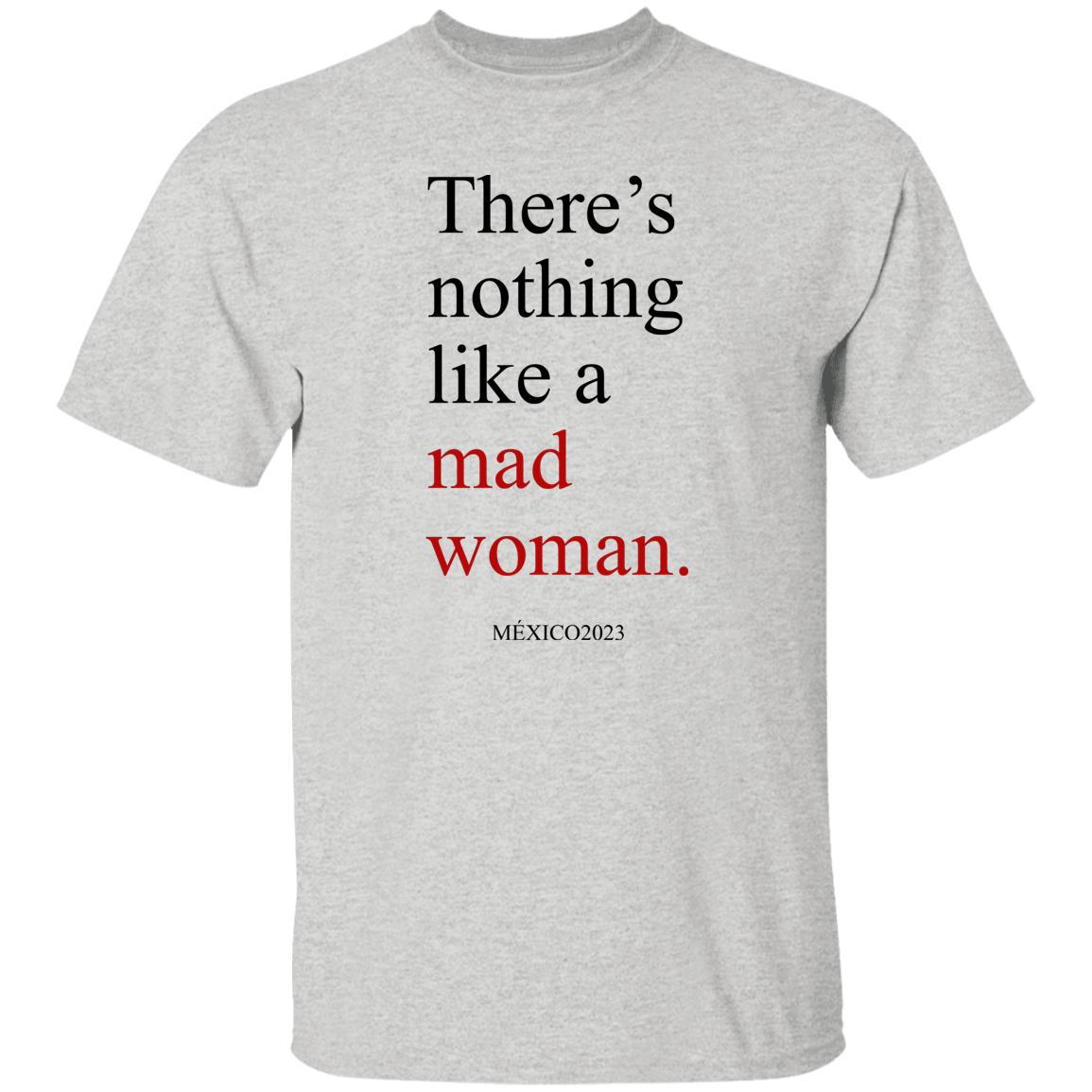 There’s Nothing Like A Mad Woman México 2023 Shirt