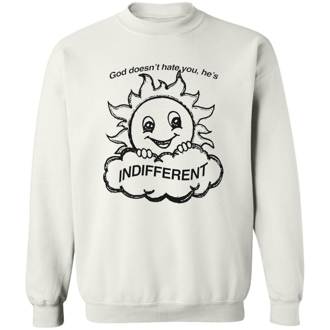 God Doesn’t Hate You He’s Indifferent Shirt