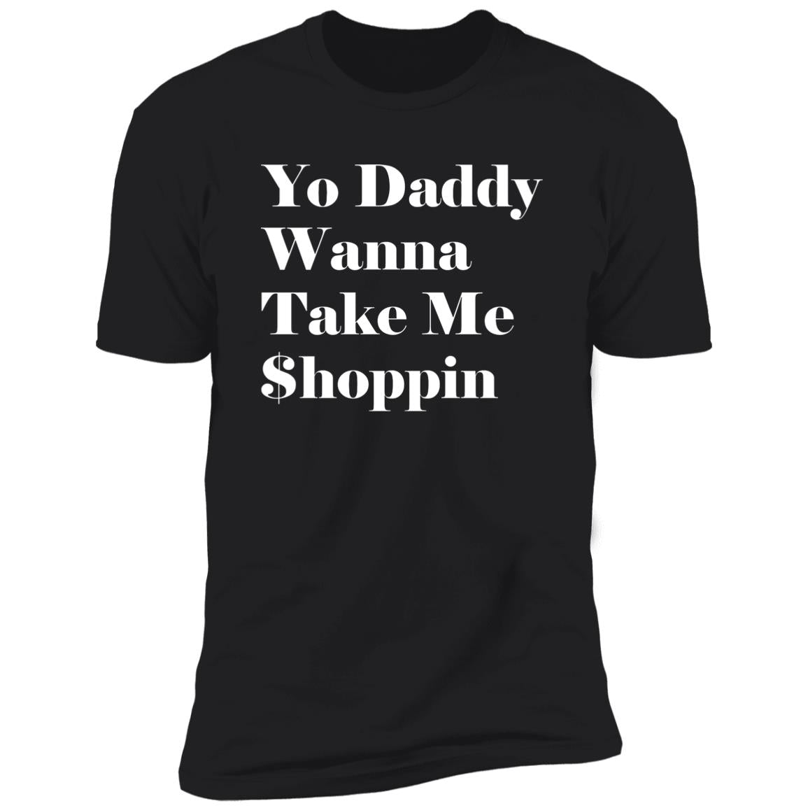 Yo Daddy Wanna Take Me Shoppin Shirt