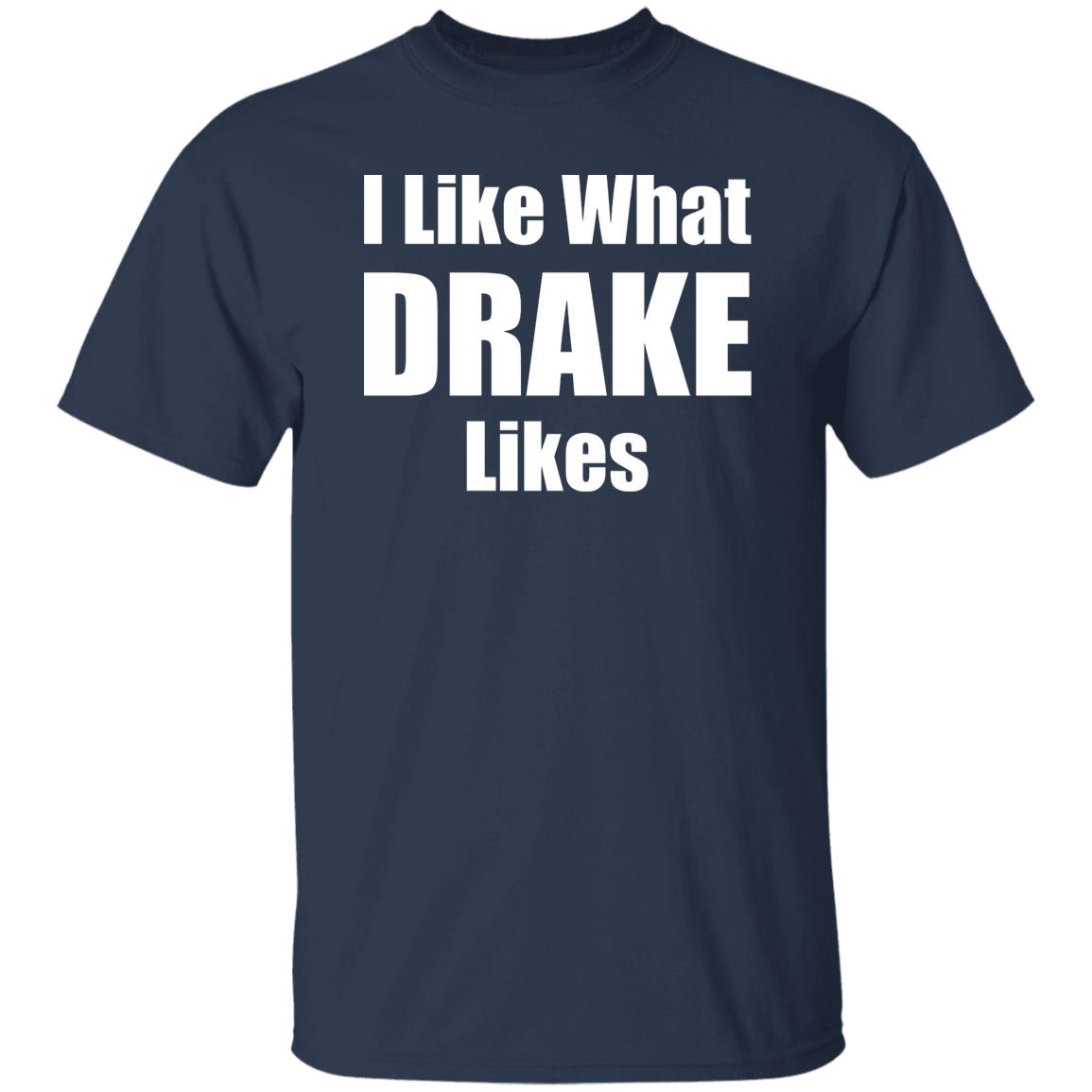 I Like What Drake Likes Shirt