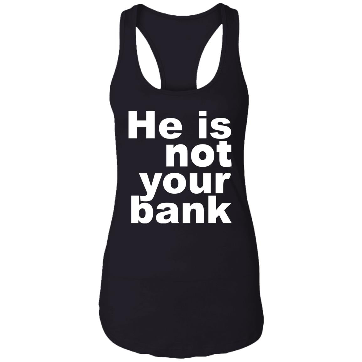 He Is Not Your Bank Shirt - TeeDragons