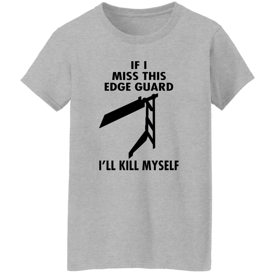 If I Miss This Edge Guard I'll Kill Myself Shirt