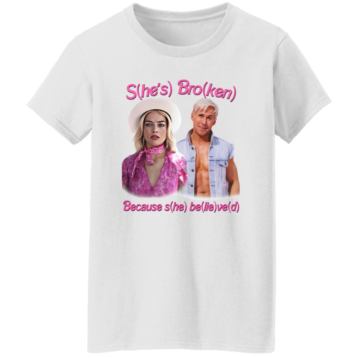 S(he’s) Bro(ken) Because S(he) Be(lie)ve(d) Shirt