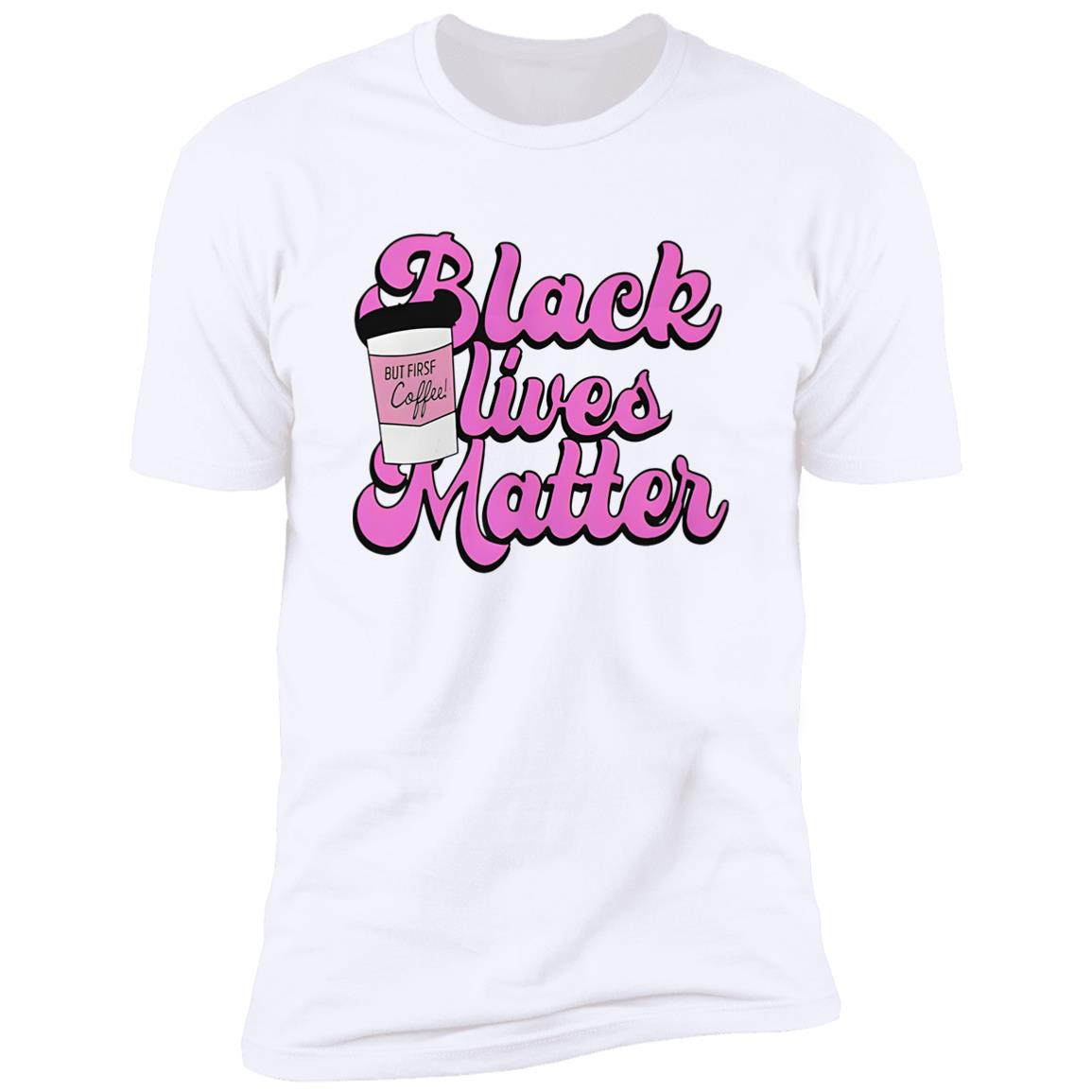 Black Lives Matter But First Coffee Shirt