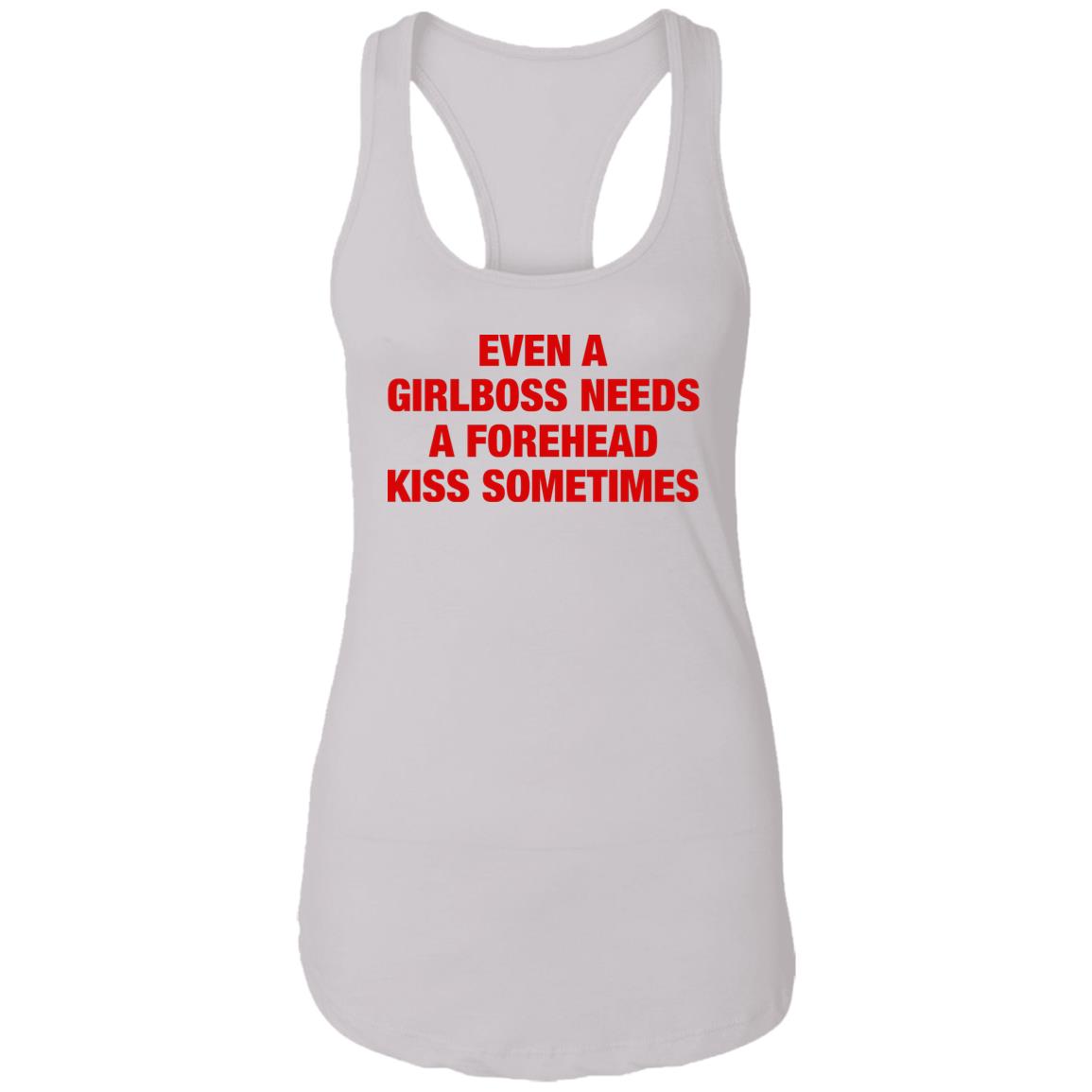Even A Girlboss Needs A Forehead Kiss Sometimes Shirt