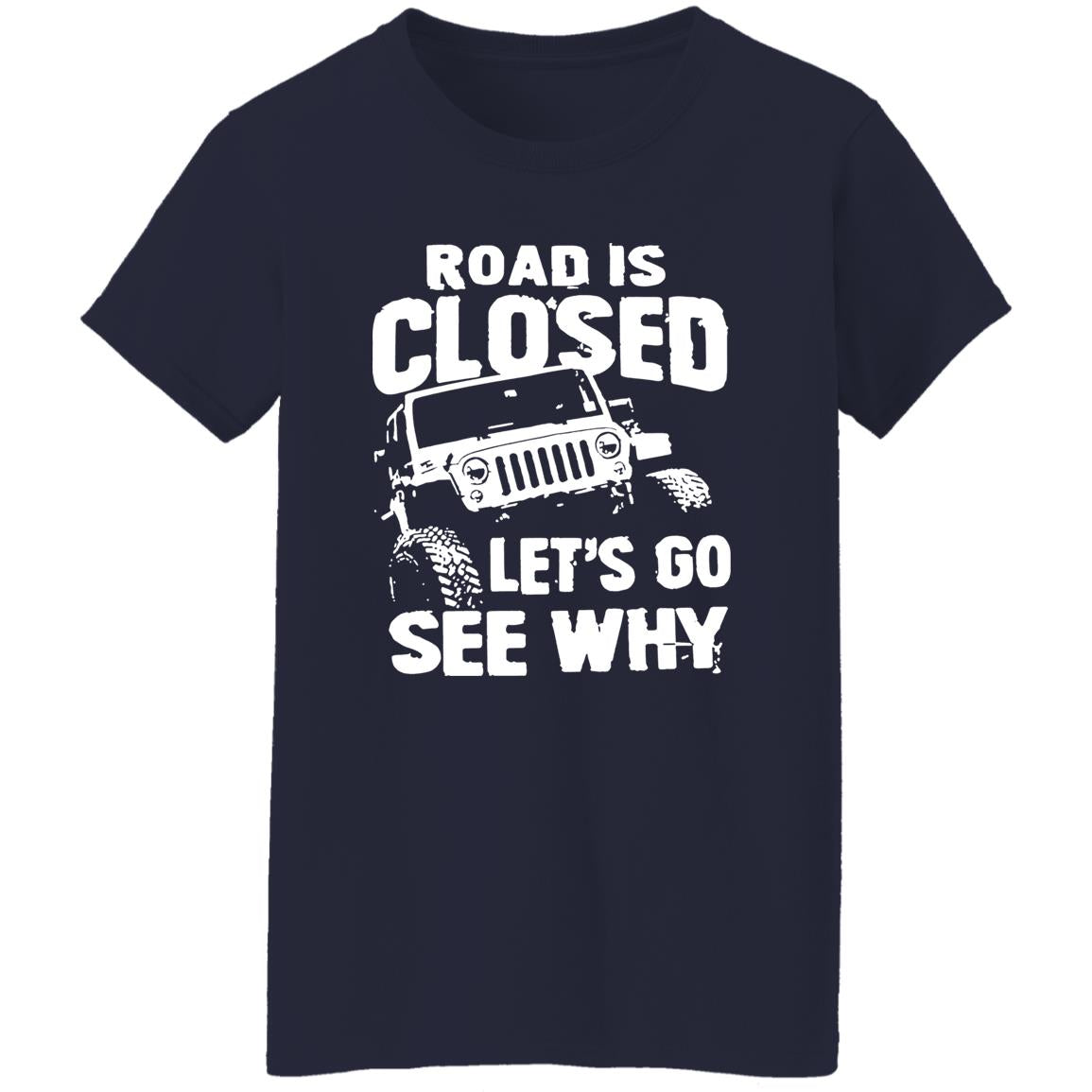 Road Is Closed Let’s Go See Why Shirt