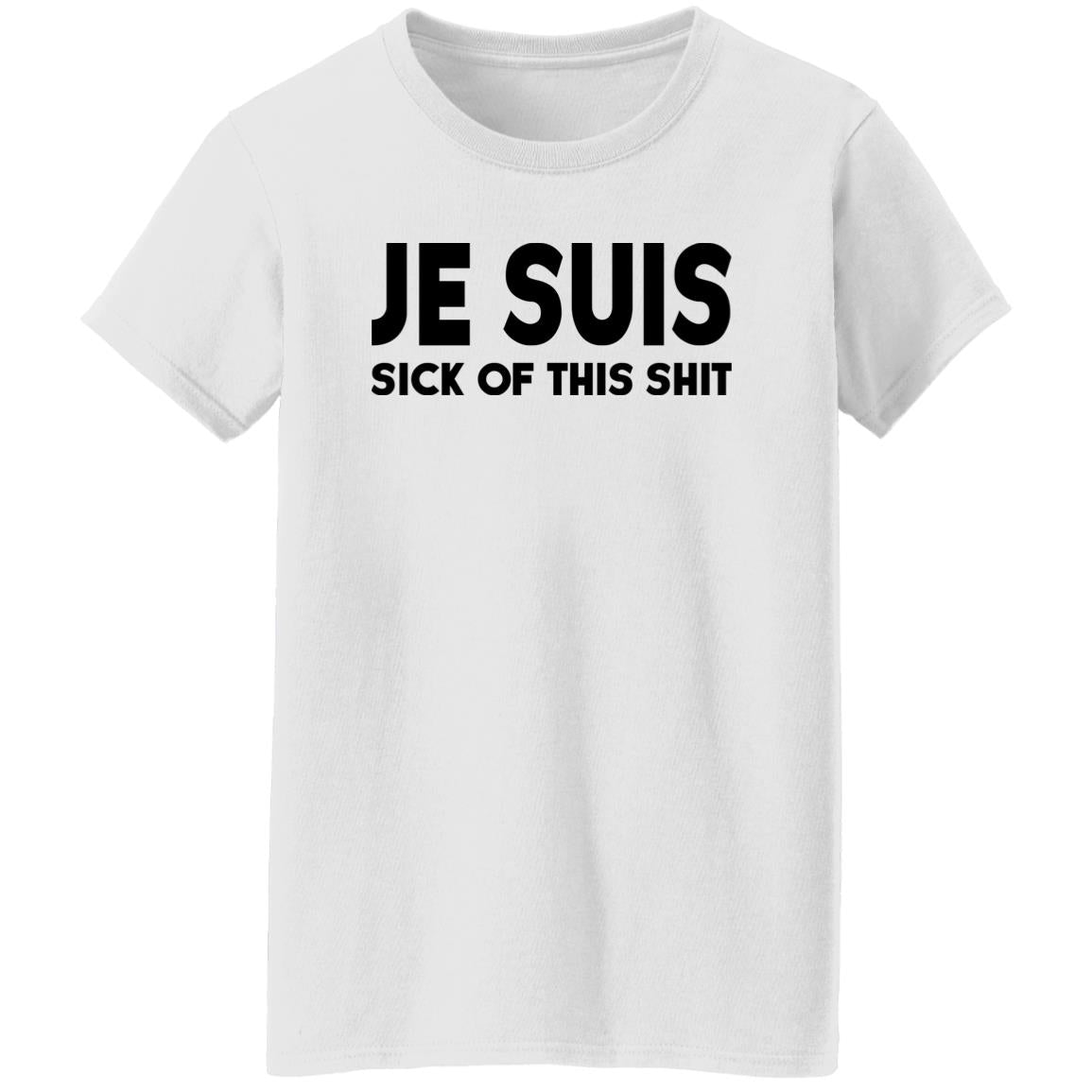 Je Suis Sick Of This Shit Shirt