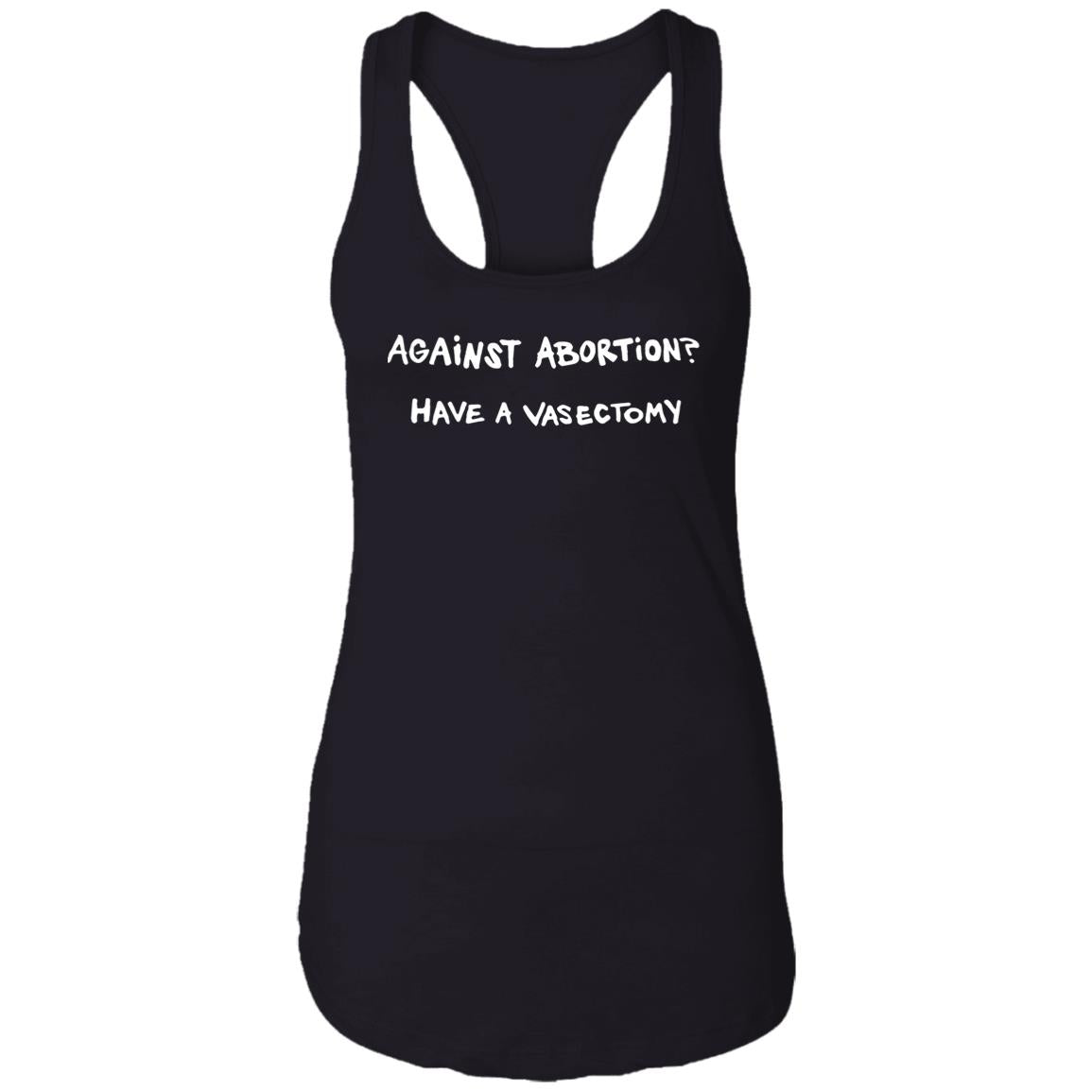 Against Abortion Have A Vasectomy Shirt