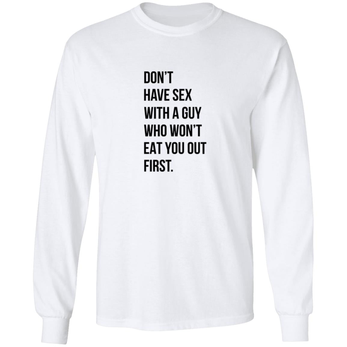 Don’t Have Sex With A Guy Who Won’t Eat You Out First Shirt