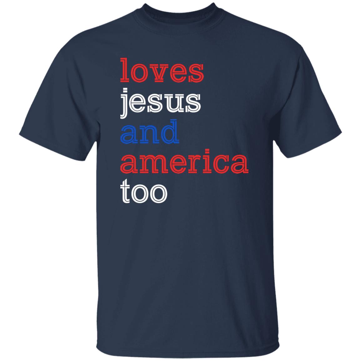 Loves Jesus And America Too – 4th Of July Shirt