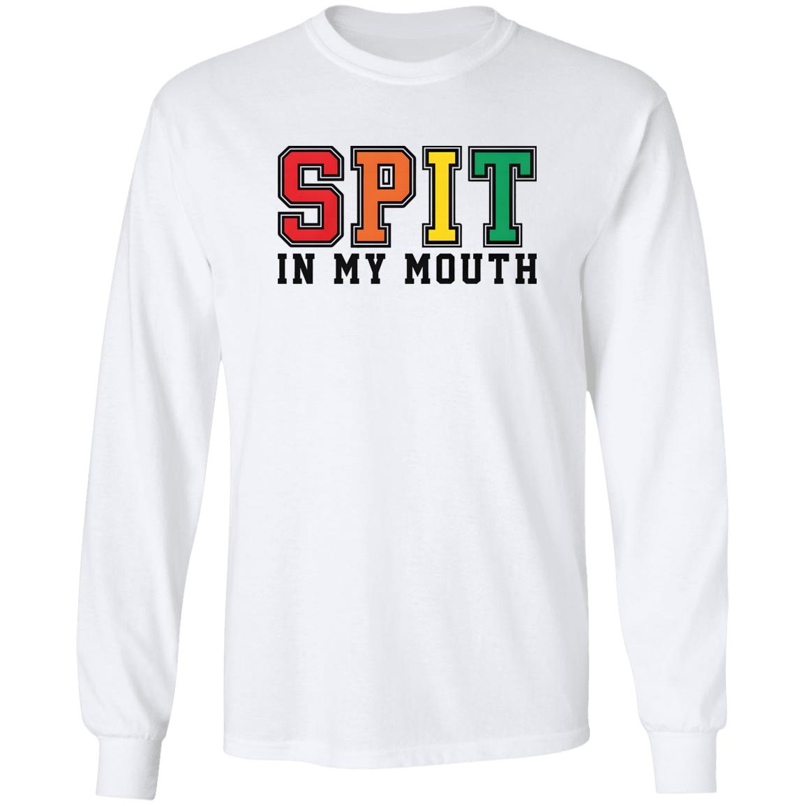 Spit In My Mouth Shirt