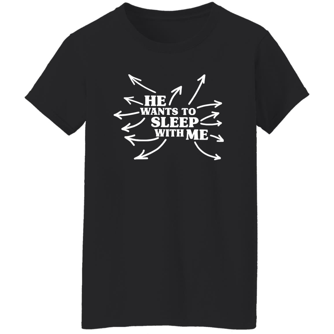 He Wants To Sleep With Me Shirt