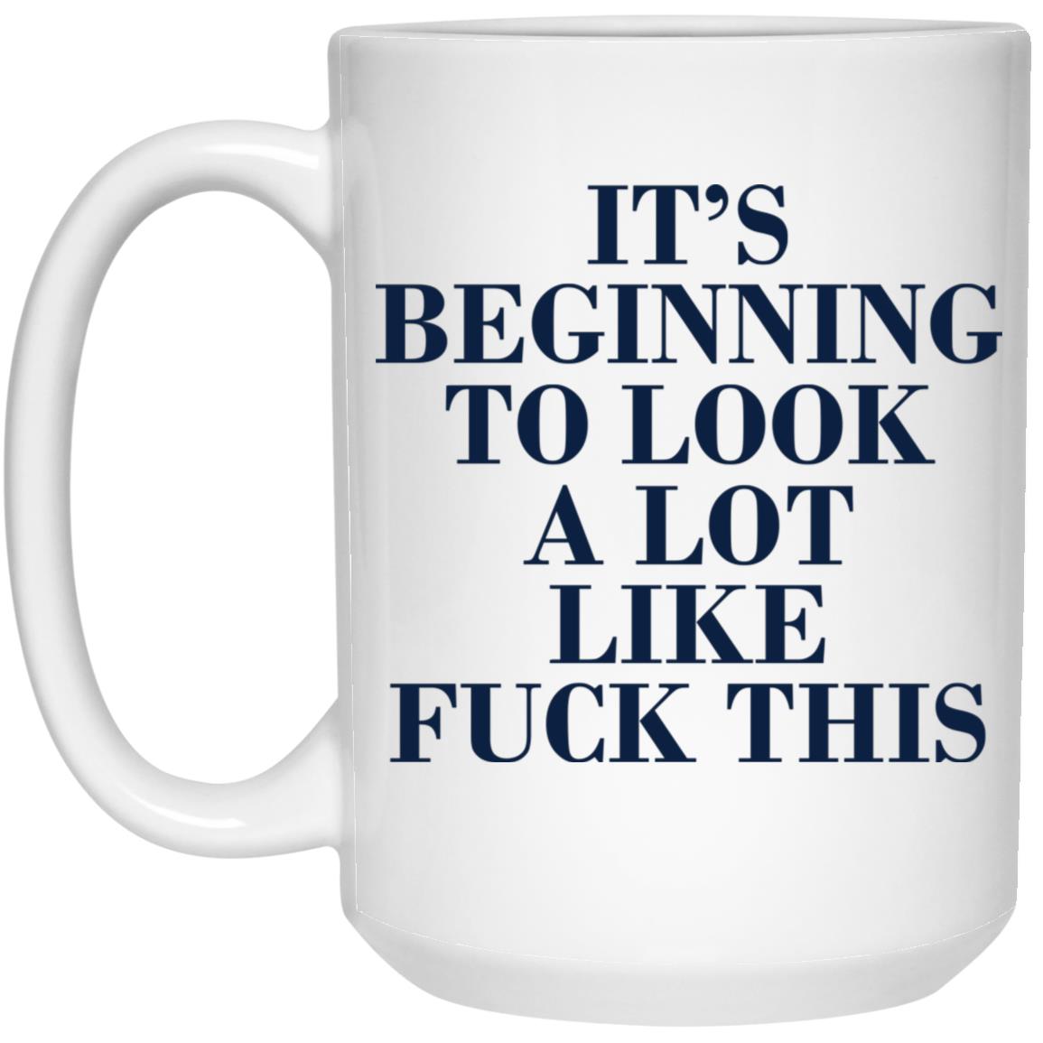 It's Beginning To Look A Lot Like Fuck This Mug
