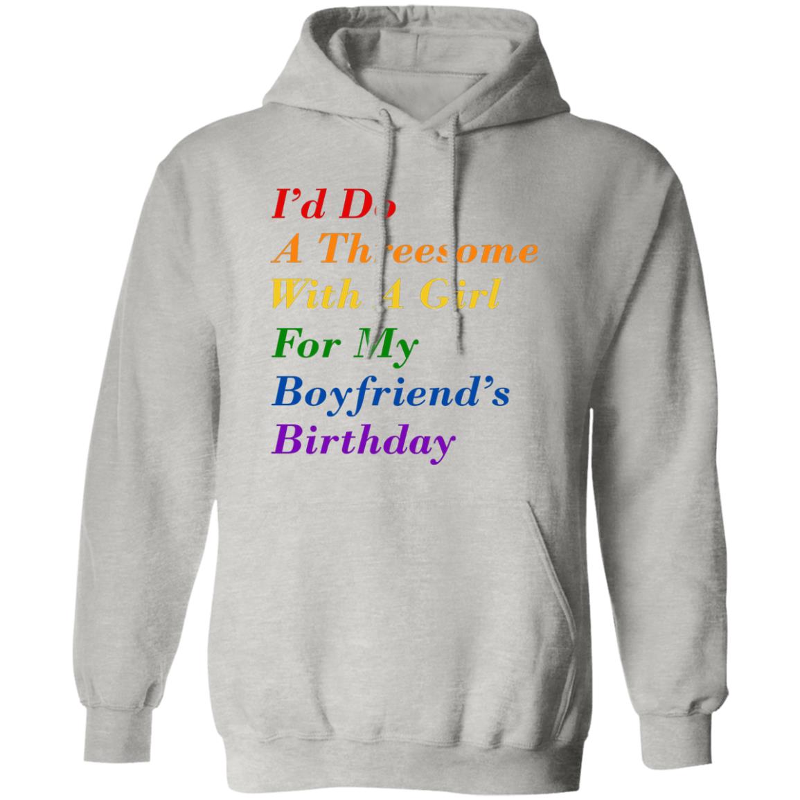I’d Do A Threesome With A Girl For My Boyfriend’s Birthday Shirt