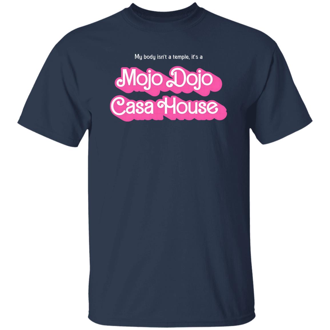 My Body Isn’t A Temple It’s A Mojo Dojo Casa House Shirt