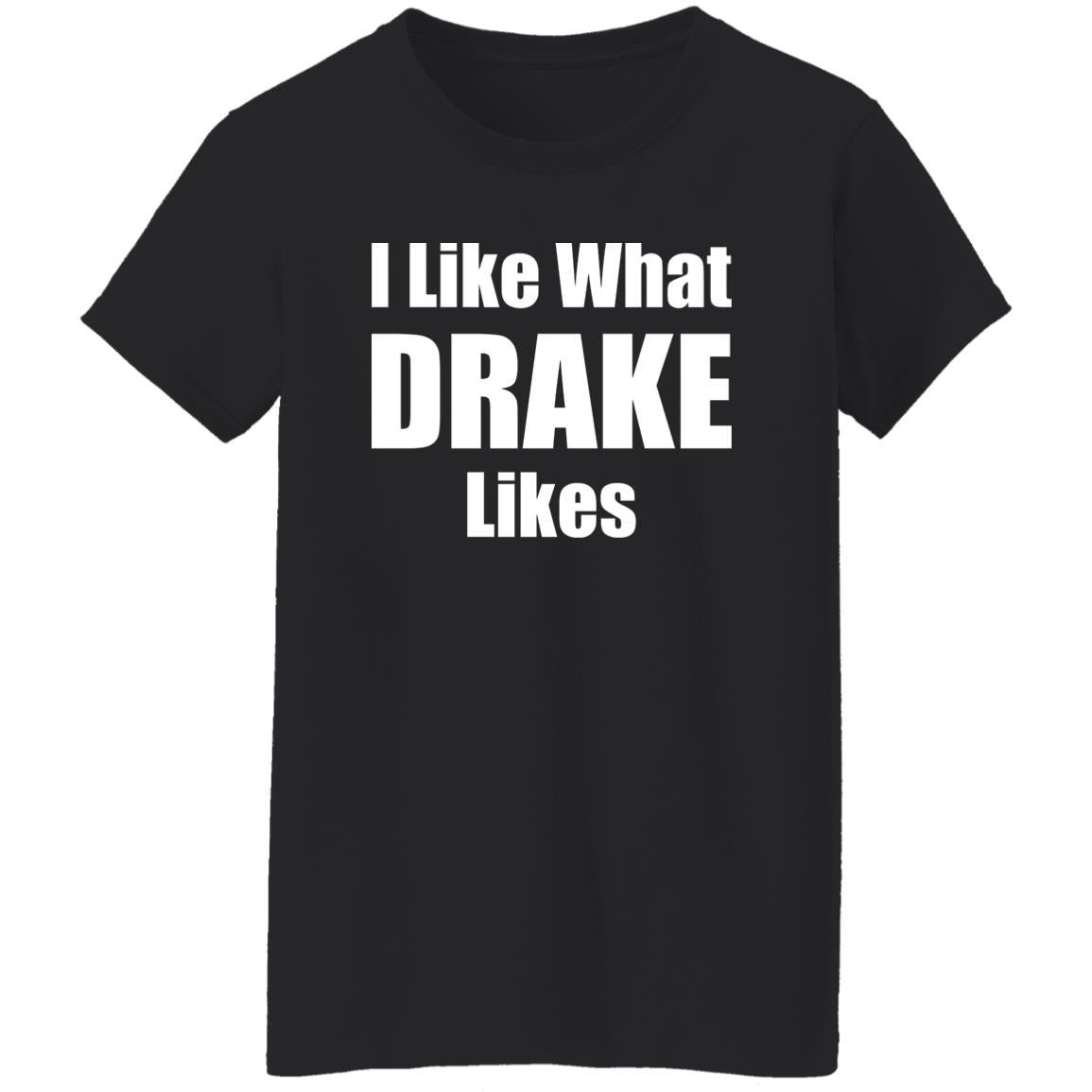 I Like What Drake Likes Shirt