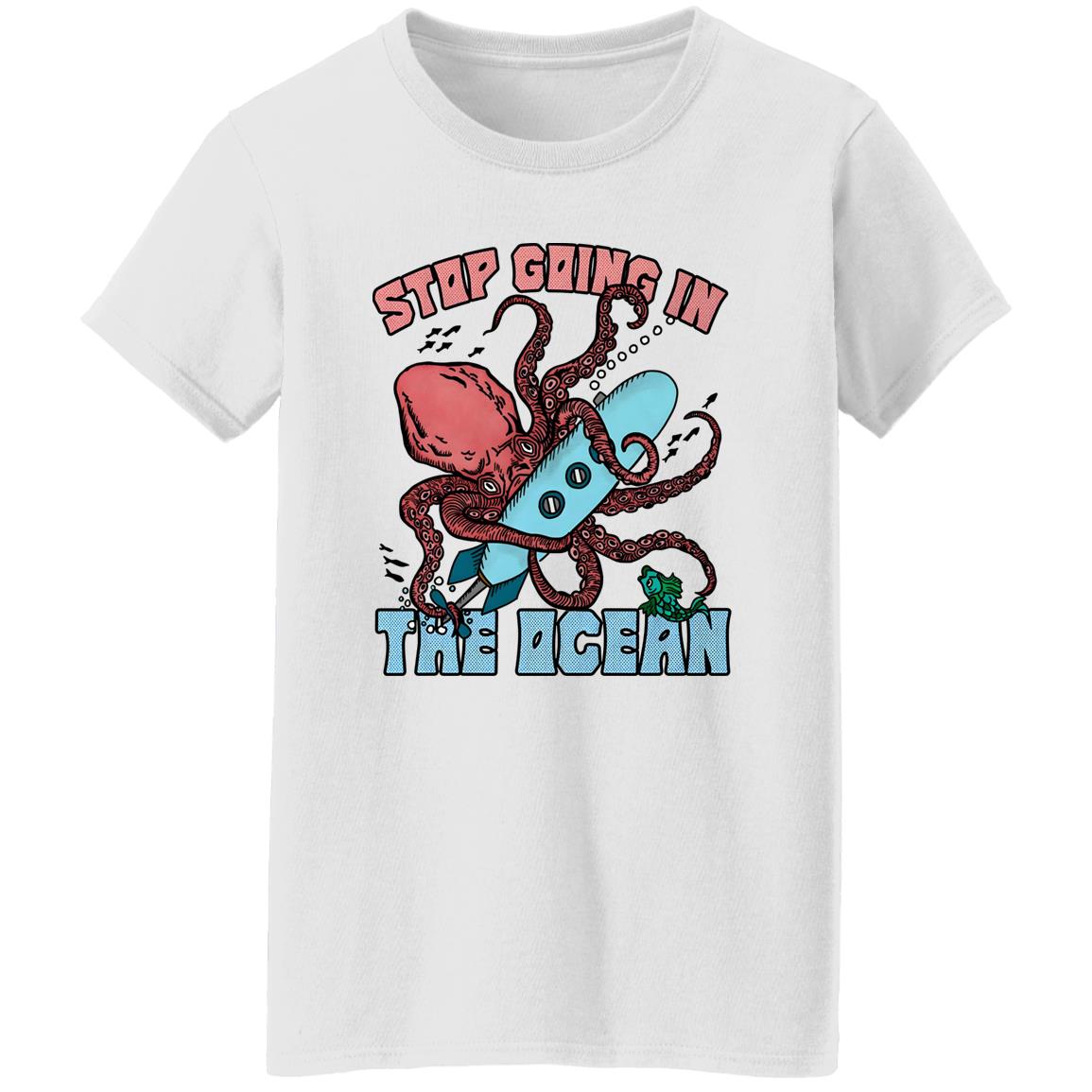 Stop Going In The Ocean Shirt