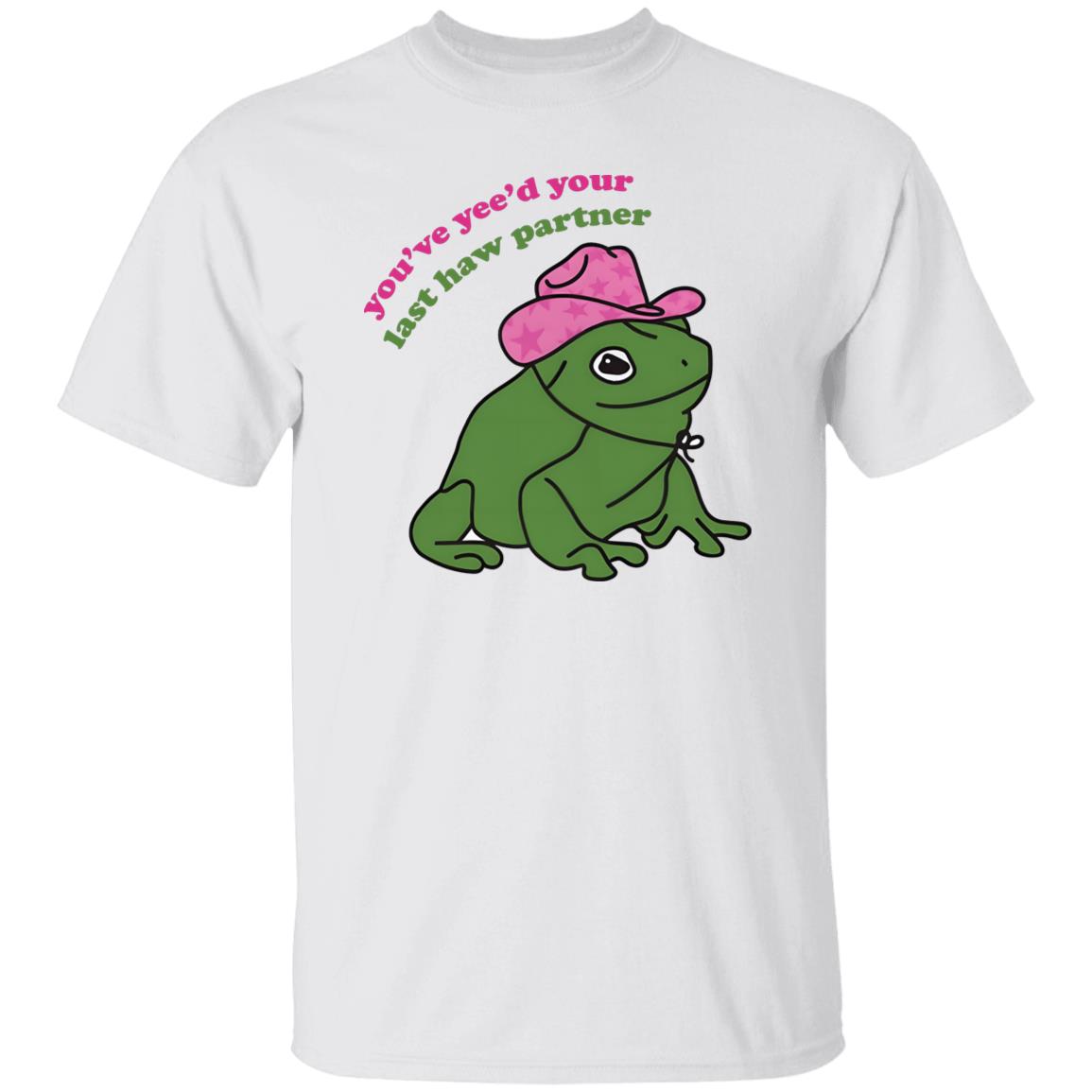 You’ve Yee’d Your Last Haw Partner Shirt