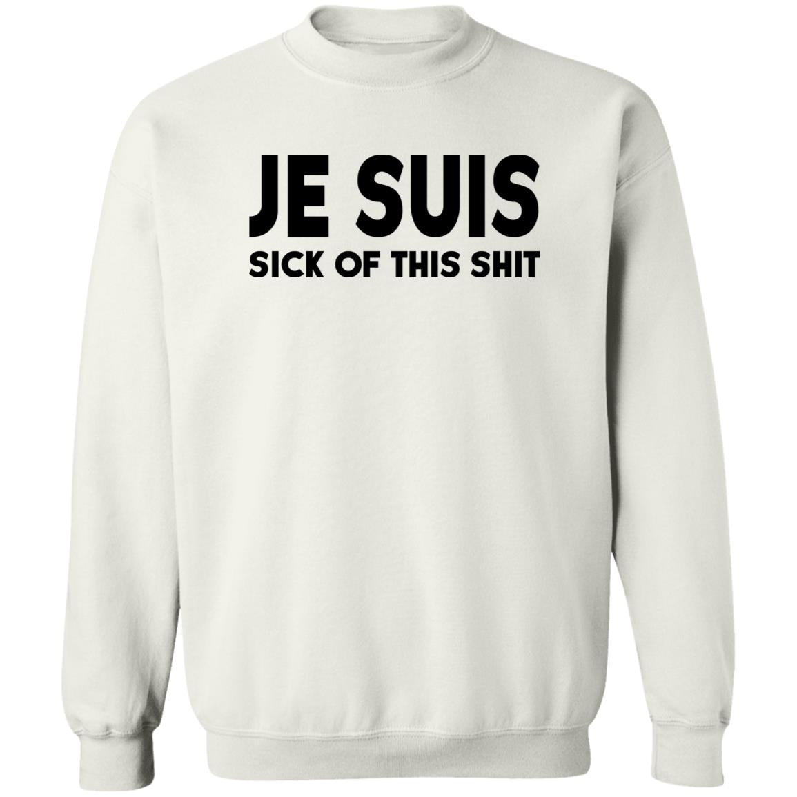 Je Suis Sick Of This Shit Shirt