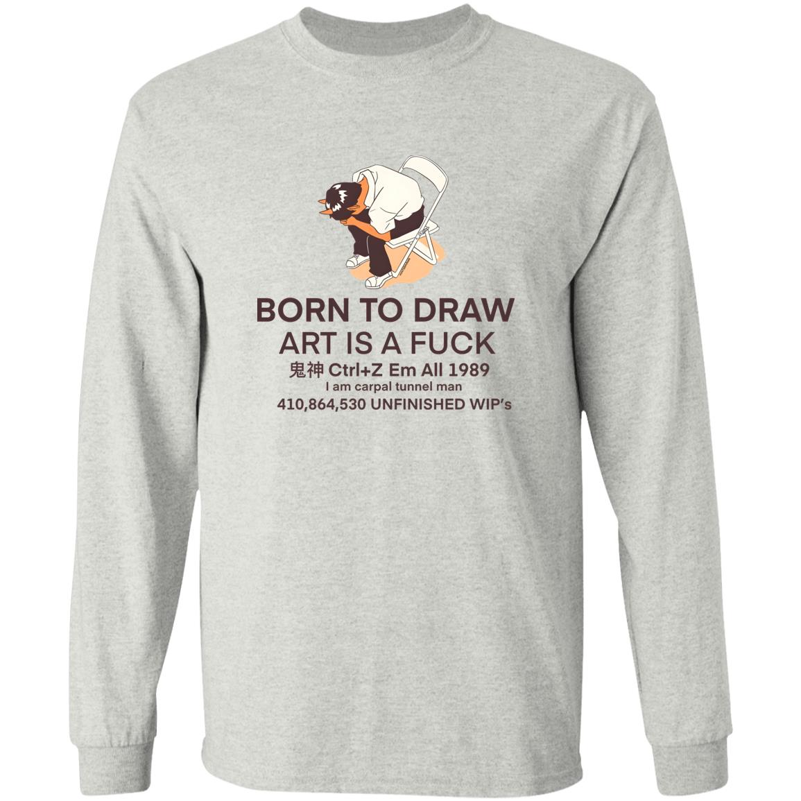 Born To Draw Art Is A Fuck Shirt