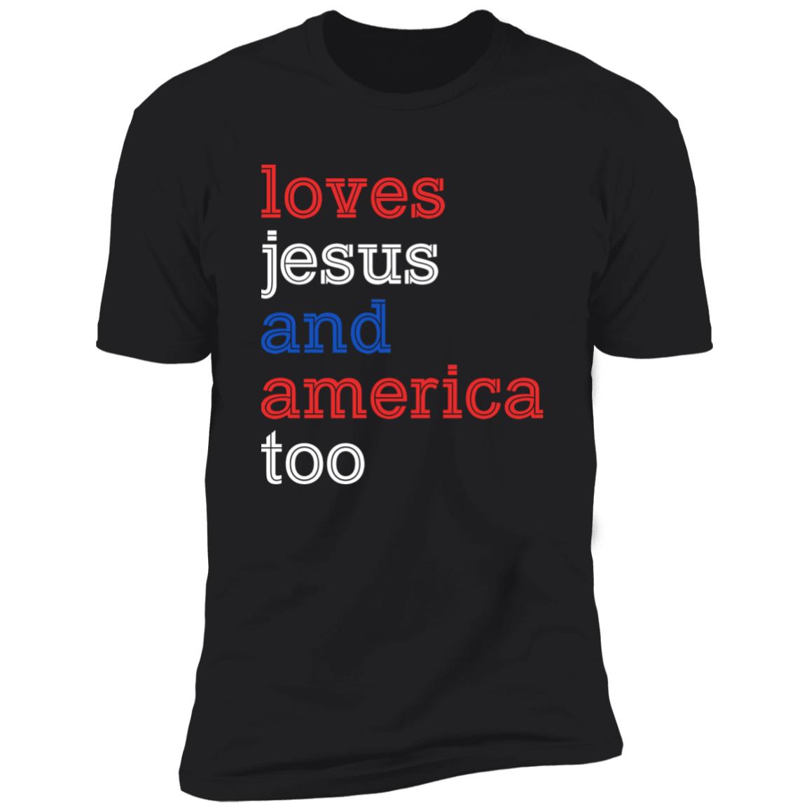 Loves Jesus And America Too – 4th Of July Shirt