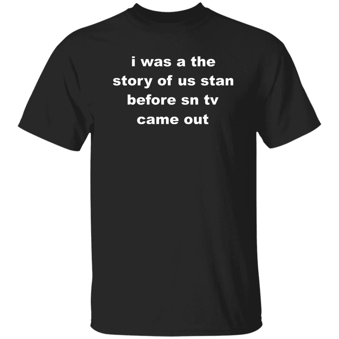 I Was A The Story Of Us Stan Before SN TV Came Out Shirt