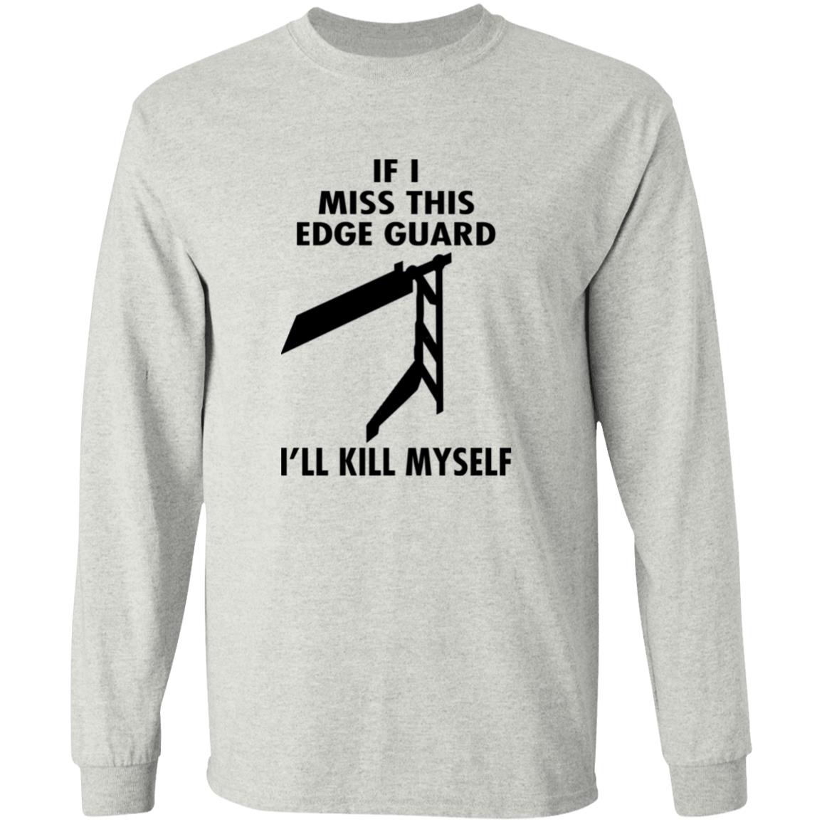 If I Miss This Edge Guard I'll Kill Myself Shirt