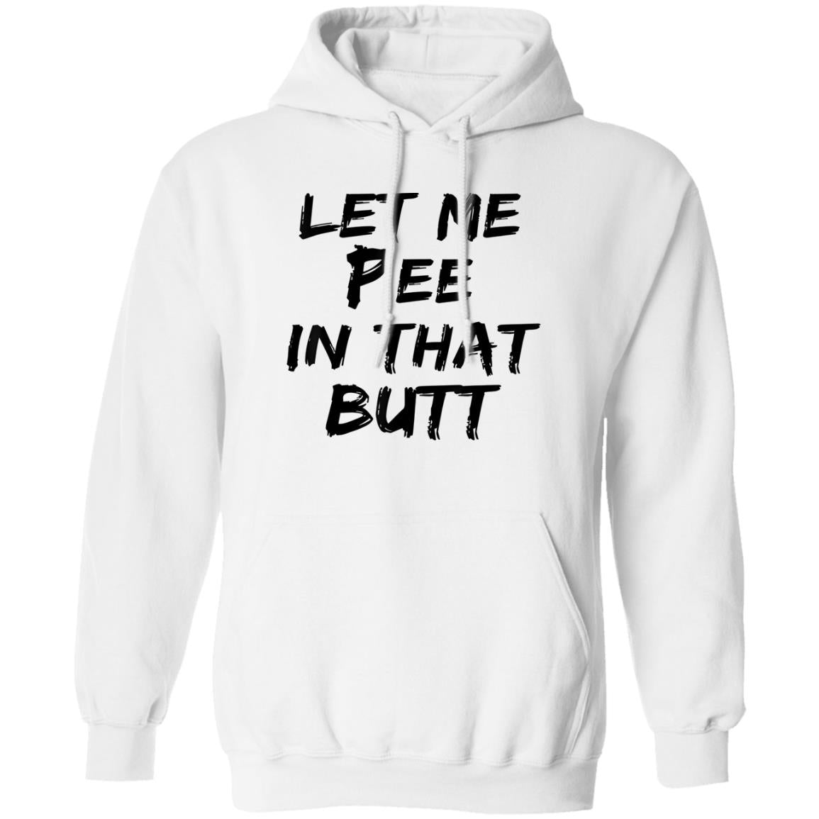 Let Me Pee In That Butt Shirt
