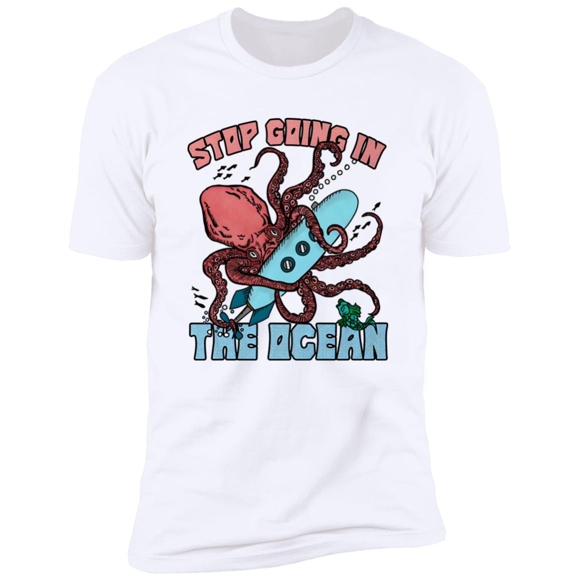 Stop Going In The Ocean Shirt