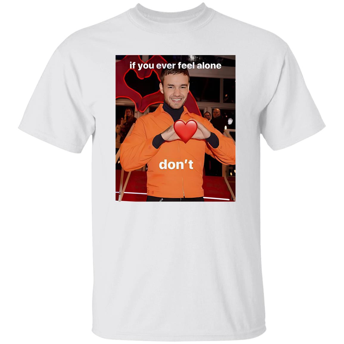 Liam Payne If You Ever Feel Alone Don’t Shirt