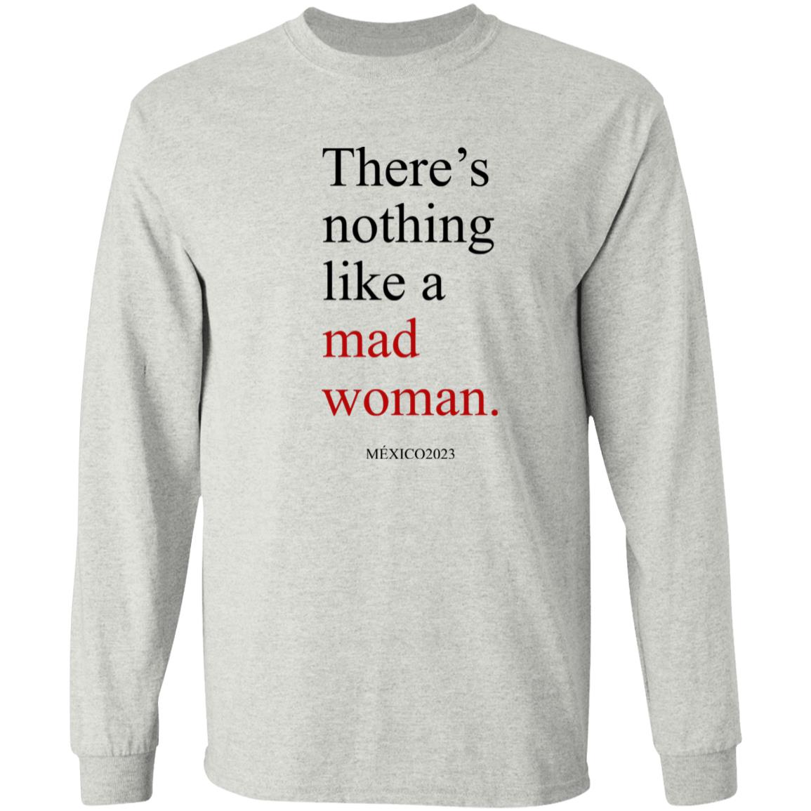 There’s Nothing Like A Mad Woman México 2023 Shirt