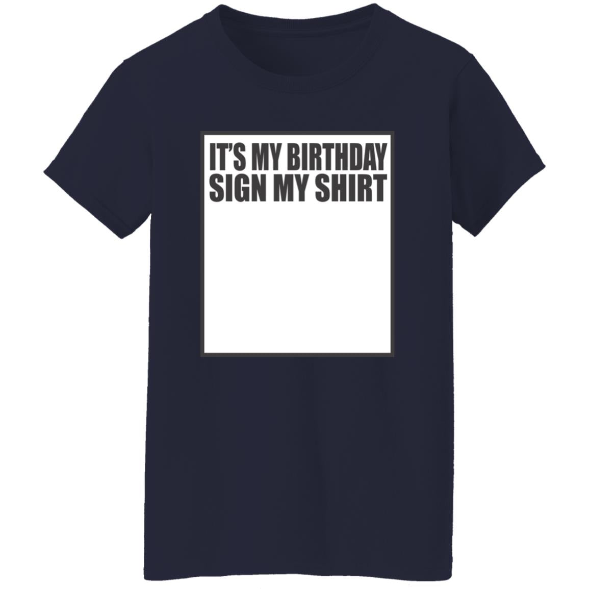 It’s My Birthday Sign My Shirt